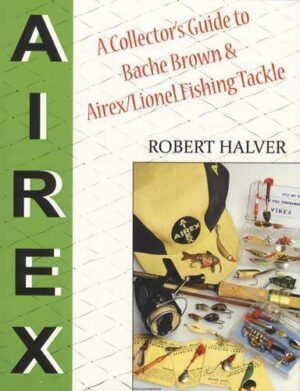 A Collector's Guide to Bache Brown and Airex/lionel Fishing Tackle