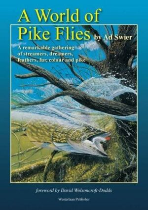A World of Pike Flies.: a Remarkable Gathering of Streamers, Dreamers, Feathers, Fur, Colour and Pike