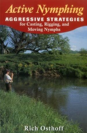 Active Nymphing: Aggressive Strategies for Casting, Rigging, & Moving Nymphs