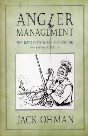 Angler Management: the Day I Died While Fly Fishing & Other Stories