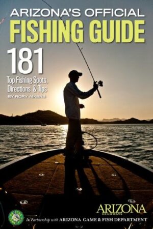 Arizona's Official Fishing Guide: 181 Top Fishing Spots, Directions & Tips