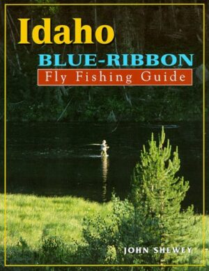 Blue Ribbon Fly Fishing Guide: Idaho
