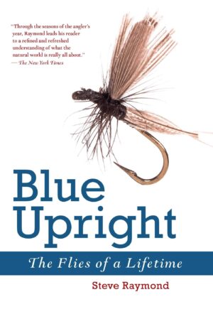Blue Upright: the Flies of a Lifetime