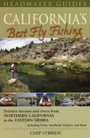 California’s Best Fly Fishing: Premier Streams and Rivers from Northern California to the Eastern Sierra