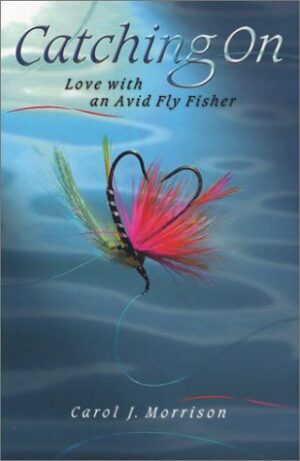 Catching On: Love with an Avid Fly Fisher