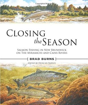 Closing the Season: Salmon Fishing in New Brunswick on the Miramichi and Cains Rivers