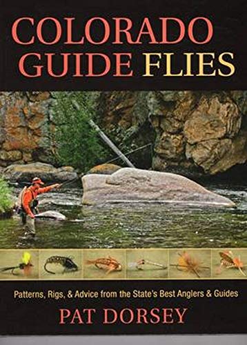 Colorado Guide Flies: Patterns, Rigs, and Advice from the State's Best Anglers and Guides