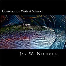Conversation with a Salmon: Creative Reflections on a Century of Humankind’s Most Ambitious Conservation Work