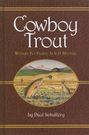 Cowboy Trout: Western Fly Fishing As if It Matters