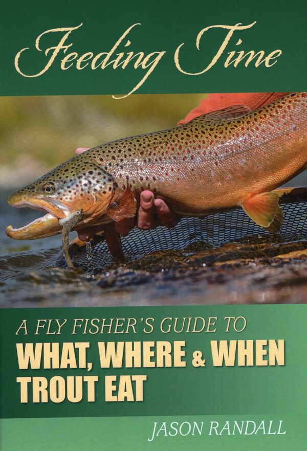 Feeding Time: a Fly Fisher's Guide to What, Where, and when Trout Eat