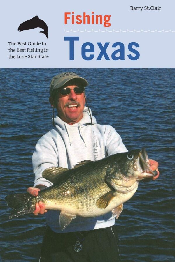Fishing Texas: a Big 'ole Guide to the Best Fishing Places of the Lone Star State
