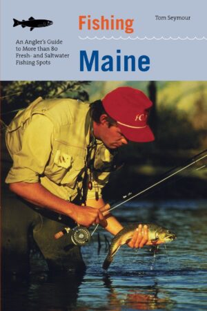 Fishing an Angler's Guide to Series: Maine, 2nd