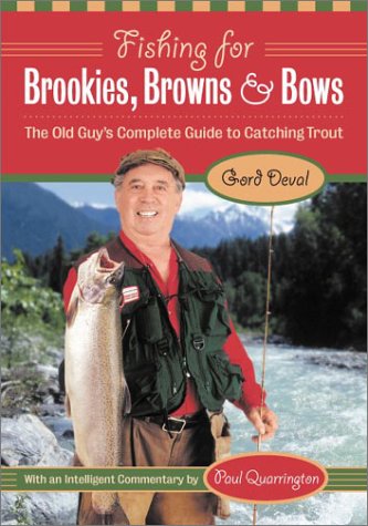 Fishing for Brookies, Browns, and Bows: the Old Guy's Complete Guide to Catching Trout