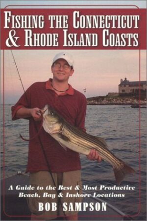 Fishing the Connecticut and Rhode Island Coasts: a Guide to the Best and Most Productive Beach, Bay & Inshore Locations