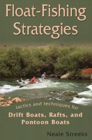 Float-fishing Strategies: Tactics and Techniques for Drift Boats, Rafts, and Personal Watercraft