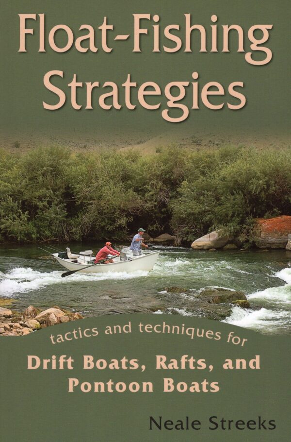 Float-fishing Strategies: Tactics and Techniques for Drift Boats, Rafts, and Personal Watercraft