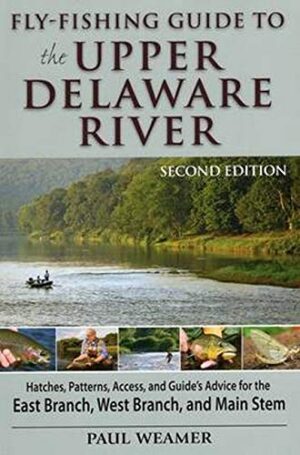 Fly Fishing Guide to the Upper Delaware River 2nd Edition