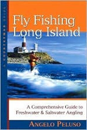 Fly Fishing Long Island: a Comprehsive Guide to Freshwater & Saltwater Angling