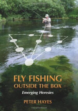 Fly Fishing Outside the Box: Alternative Ideas and Heresies