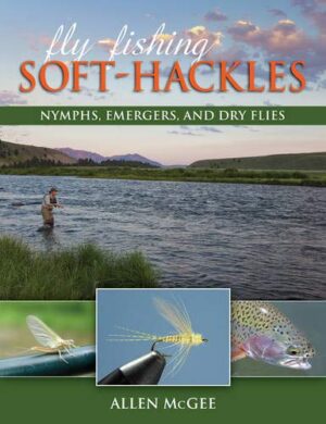 Fly Fishing Soft Hackles: Nymphs, Emergers and Dry Flies