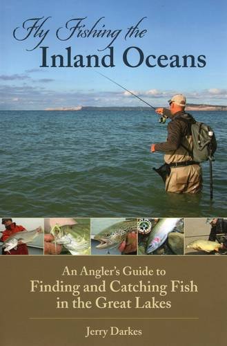 Fly Fishing the Inland Oceans: an Angler's Guide to Finding and Catching Fish in the Great Lakes