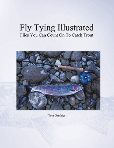 Fly Tying Illustrated: Flies You Can Count on to Catch Trout