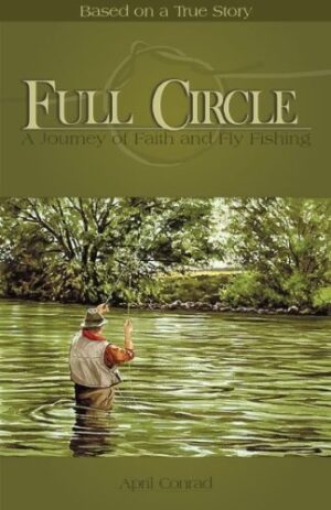 Full Circle: a Journey of Faith and Fly Fishing