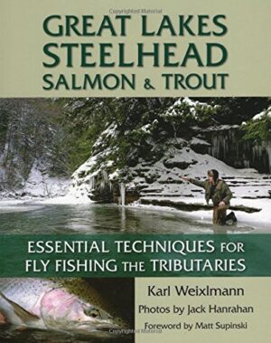 Great Lakes Steelhead, Salmon, & Trout: Essential Techniques for Fly Fishing the Tributaries