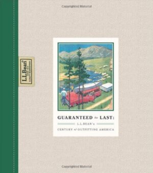 Guaranteed to Last: Ll Bean's Century of Outfitting America