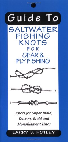 Guide to Saltwater Fishing Knots & Other Large Game Fish Knots for Super Braid, Dacron, Braid, and Monofilament Lines