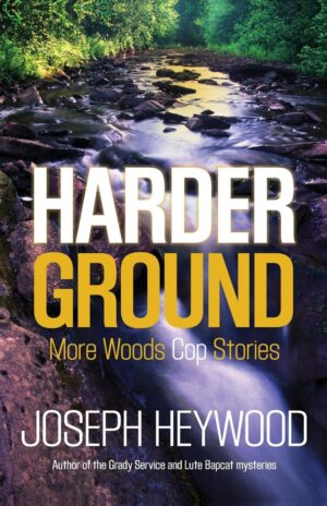 Harder Ground: More Woods Cop Stories