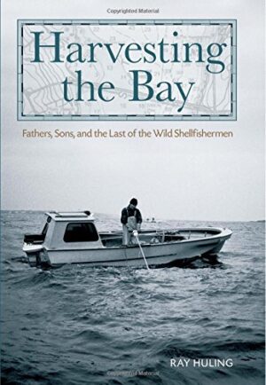 Harvesting the Bay: Fathers, Sons, and the Last of the Wild Shellfishermen