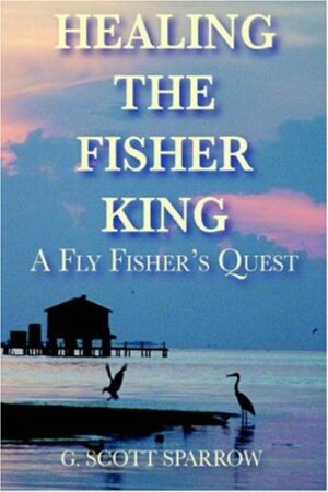 Healing the Fisher King: a Fly Fisher's Quest