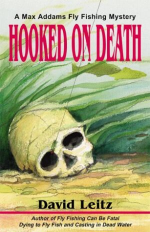 Hooked on Death: a Max Addams Fly Fishing Mystery