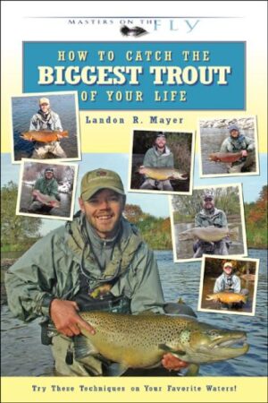 How to Catch the Biggest Trout of Your Life