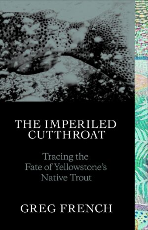 Imperiled Cutthroat: Tracing the Fate of Yellowstone's Native Trout