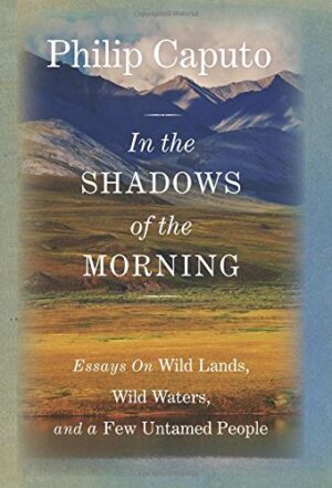 In the Shadows of the Morning: Wild Land, Wild Waters, & a Few Untamed People
