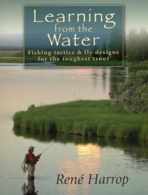 Learning from the Water:fishing Tactics & Fly Designs for the Toughest Trout