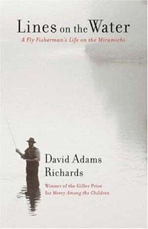Lines on the Water: a Fly Fisherman's Life on the Miramichi