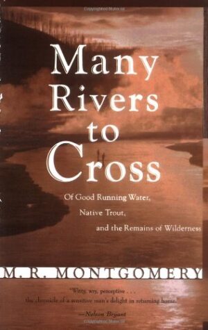 Many Rivers to Cross: of Good Running Water, Nativer Trout and the Remains of Wilderness