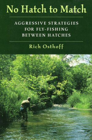 No Hatch to Match: Aggressive Strategies for Fly-fishing Between Hatches