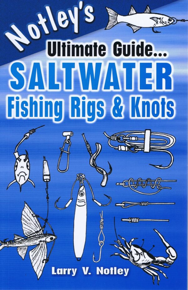 Notley's Ultimate Guide...saltwater Fishing Rigs & Knots