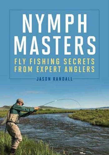 Nymph Masters: Fly Fishing Secrets from Expert Anglers