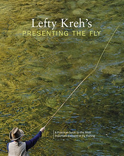Presenting the Fly: a Practical Guide to the Most Important Element of Fly Fishing