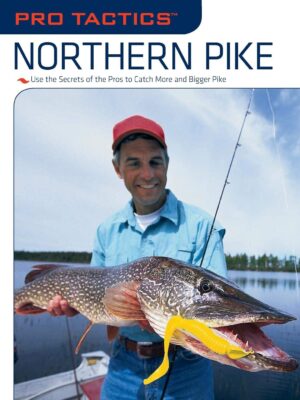 Pro Tactics: Northern Pike - Catch More Pike, Catch Bigger Pike, with These Methods for Maximum Success