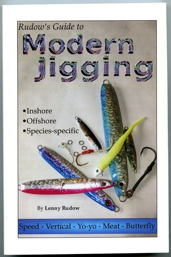 Rudow's Guide to Modern Jigging: Inshore, Offshore, Species-specific