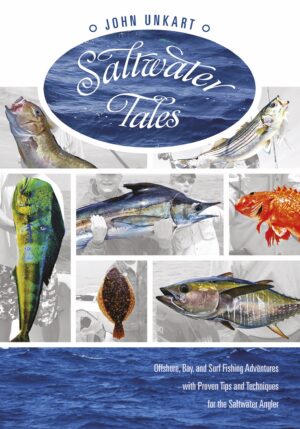 Saltwater Tales: Offshore, Bay, and Surf Fishing Adventures with Proven Tips and Techniques for the Saltwater Angler