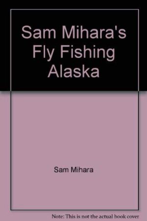 Sam Mihara's Fly Fishing Alaska