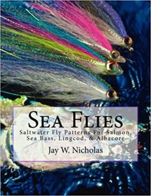 Sea Flies: for Salmon, Sea Bass, Lingcod, & Albacore