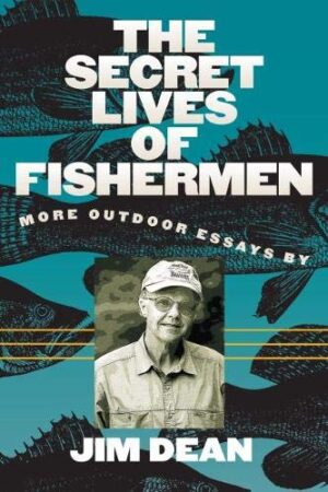 Secret Lives of Fishermen: More Outdoor Essays
